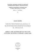 Cuviertine Vid in vrstnost glagola v slovenskem knjižnem jeziku 16. stoletja = Aspect and aktionsart in the 16th century Slovene literary language