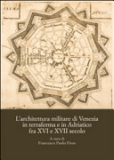 Cuviertine L'architettura militare di Venezia in terraferma e in Adriatico fra 16. e 17. secolo : atti del convegno internazionale di studi, Palmanova, Teatro Gustavo Modena, 8-10 novembre 2013