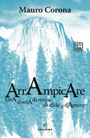 Copertina  Arrampicare : una storia di rocce, di sfide e d'amore
