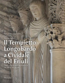 Copertina  Il tempietto longobardo a Cividale del Friuli : temi e figure dell'architettura fra 19. e 21. secolo