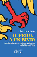 Cuviertine Il Friuli a un bivio : indagine alla ricerca dell'anima dispersa della Piccola Patria : dalla tragedia del 1976 alla frattura del nuovo millennio