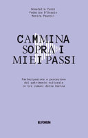 Cuviertine Cammina sopra i miei passi : partecipazione e percezione del patrimonio culturale in tre comuni della Carnia 