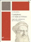 Copertina  Castiglione e il mito di Urbino : studi sulla elaborazione del \\Cortegiano\\