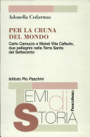 Cuviertine Per la cruna del mondo : Carlo Camucio e Moisé Vita Cafsuto, due pellegrini nella Terra Santa del Settecento