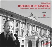 Cuviertine Raffaello de Banfield : la musica e il teatro: una luce nella mia vita : un excursus fra i ricordi del Maestro, narrati dalla sua viva voce
