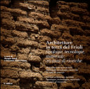 Cuviertine Architetture in terra del Friuli : tipologie, tecnologie, materiali: 20 anni di ricerche = Earthen architecture in Friuli : typologies, technologies, materials: 20 years of researches = Architeturis di tiere in Friûl : tipologjiis, tecnologjis, materiâi: 20 agns di ricercjis