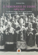 Copertina  Il Seminario di Udine, 1965-1971 : le riforme negate e le occasioni perdute per il rinnovamento della Chiesa Diocesana