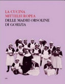 Cuviertine La cucina mitteleuropea delle Madri Orsoline di Gorizia