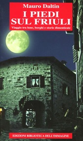 Cuviertine I piedi sul Friuli : viaggio tra lune, borghi e storie dimenticate