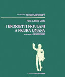 Copertina  I bronzetti friulani a figura umana tra protostoria ed età della romanizzazione 