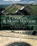 Cuviertine La caduta del Monte Maggiore : 26-28 ottobre 1917, le battaglie della ritirata di Caporetto nelle Prealpi Giulie Giulie: Passo Tanamea, Monteaperta, Monte Cavallo, Sella Canebola