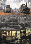 Copertina  Un mondo su rotaia : il racconto di quanto è avvenuto nel mondo sulle rotaie dei treni, dei tram, delle metropolitane, dagli inizi, con i sistemi ferroviari governati dall'alta tecnologia
