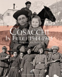 Cuviertine Cosacchi in Friuli 1944-1945 : un percorso per immagini : l'invasione di un popolo in fuga dall'Armata Rossa