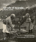 Copertina  La Valle di Incaroio : Paularo, Carnia : vecchie cartoline come paesaggi della memoria