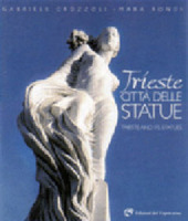 Copertina  Trieste città delle statue : leggerezza e dinamismo nelle suggestioni di una città = Trieste and its statues : lightness and dynamism of a charming city