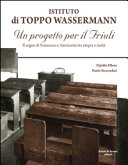 Cuviertine Istituto di Toppo Wassermann : un progetto per il Friuli : il sogno di Francesco e Antonietta tra utopia e realtà