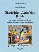 Cuviertine Kartoffeln, cartùfolas, patate : 810 ricette in viaggio tra Praga, Vienna, Gorizia e... ricordi di famiglia