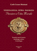 Copertina  Venezia Giulia, Istria, Dalmazia : pensiero e vita morale : tremila anni di storia, antologia critica, cronologia