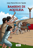 Copertina  Bambini di Aquileia : avventure di un gruppo di ragazzi in una citta romana ai tempi di Augusto