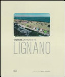 Cuviertine Vacanze a Lignano : cartoline postali illustrate dall'Archivio della Biblioteca Comunale di Lignano Sabbiadoro = Urlaub in Lignano : Ansichtskarten aus dem Archiv der Gemeindebibliothek von Lignano Sabbiadoro