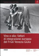 Copertina  Vino e olio: fattori di integrazione europea del Friuli Venezia Giulia 