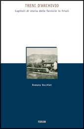 Cuviertine Treni d'archivio : capitoli di storia delle ferrovie in Friuli