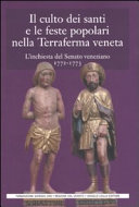 Copertina  Il culto dei santi e le feste popolari nella Terraferma veneta : l'inchiesta del Senato veneziano, 1772-1773