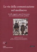 Cuviertine Le vie della comunicazione nel medioevo : livelli, soggetti e spazi d intervento nei cambiamenti sociali e politici : Progetto Atelier jeunes chercheurs. 2 : Giornate di studio Roma, 20-21 ottobre 2016 