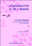 Cuviertine La musica sacra in Friuli tra Otto e Novencento : atti dei convegni  Udine-Gorizia 10-11 novembre 2011, Udine 16 aprile 2012