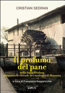 Copertina  Il profumo del pane nella Bassa friulana attraverso le vicende dei mulinârs di Muzzana 