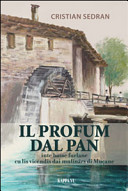 Cuviertine Il profum dal pan inte Basse furlane cu li vicendis dai mulinârs di Muçane