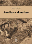 Cuviertine Amalia va al mulino : storie di una famiglia carnica e di una mugnaia di adozioni