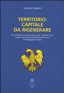 Cuviertine Territorio: capitale da rigenerare : una riflessione su crisi e rilancio del \\modello Friuli\\ basata sugli articoli pubblicati dall'autore sul Messaggero Veneto dal 2003 in poi