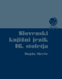 Cuviertine Slovenski knjižni jezik 16. stoletja : razprave o jezikovnem sistemu, besedju in prevodni problematik
