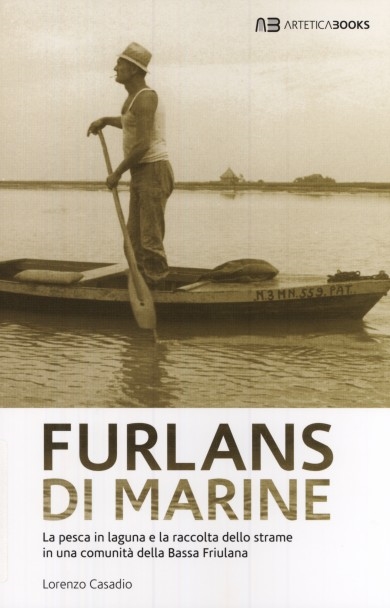 Cuviertine Furlans di marine : la pesca in laguna e la raccolta dello strame in una comunità della Bassa Friulana