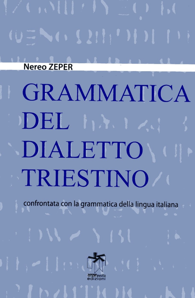 Cuviertine La grammatica del dialetto triestino confrontata con la grammatica della lingua italiana